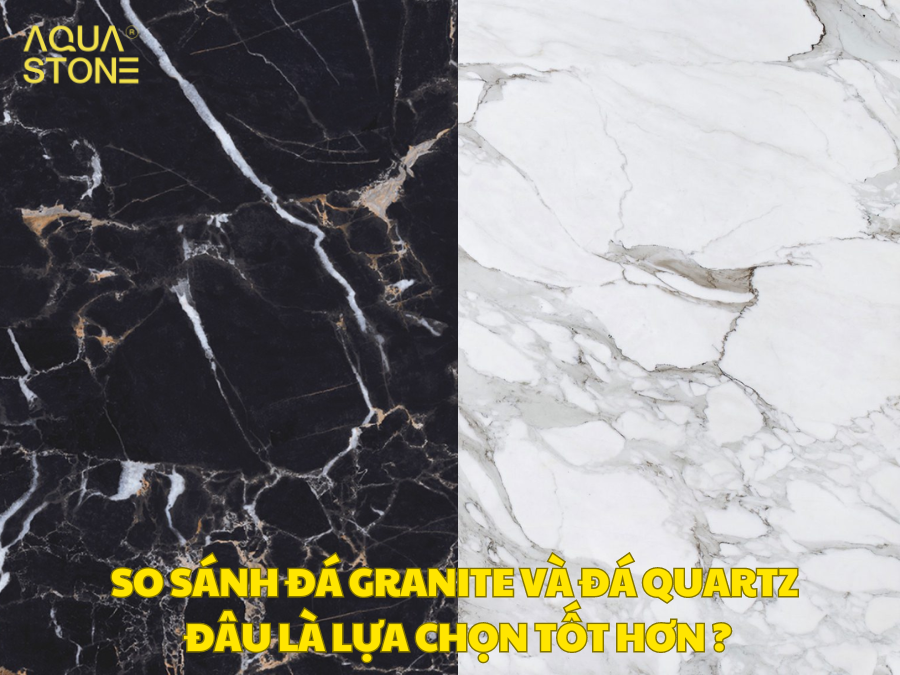 SO SÁNH ĐÁ GRANITE VÀ ĐÁ QUARTZ ĐÂU LÀ LỰA CHỌN TỐT HƠN