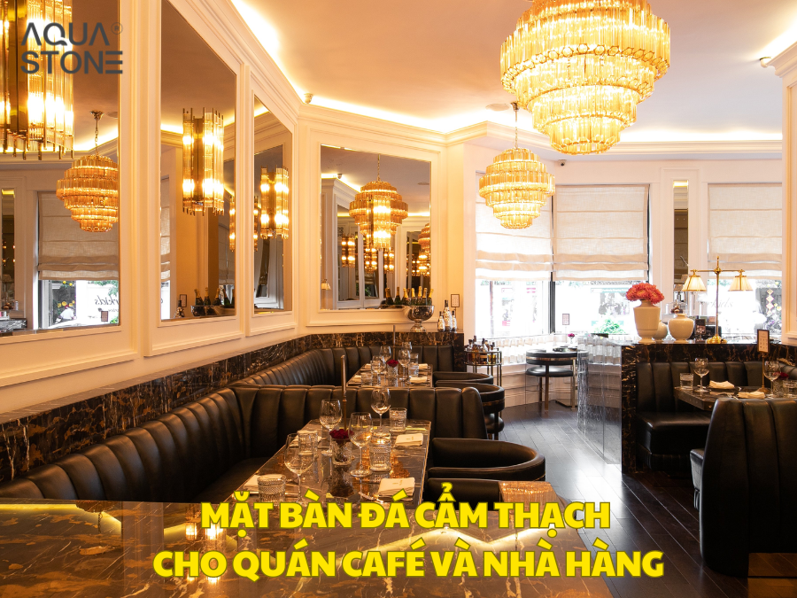 MẶT BÀN ĐÁ CẨM THẠCH SỰ LỰA CHỌN HOÀN HẢO CHO QUÁN CAFÉ VÀ NHÀ HÀNG