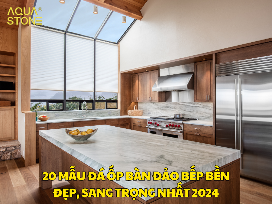 20 MẪU ĐÁ ỐP BÀN ĐẢO BẾP BỀN ĐẸP, SANG TRỌNG NHẤT 2024