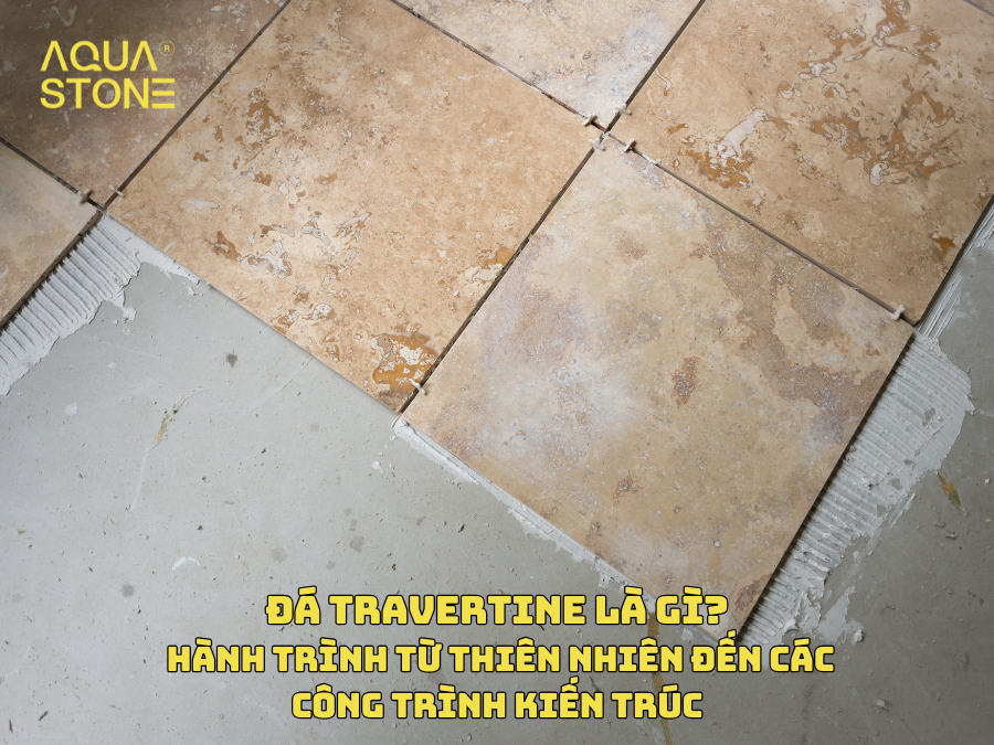 ĐÁ TRAVERTINE LÀ GÌ HÀNH TRÌNH TỪ THIÊN NHIÊN ĐẾN CÁC CÔNG TRÌNH KIẾN TRÚC
