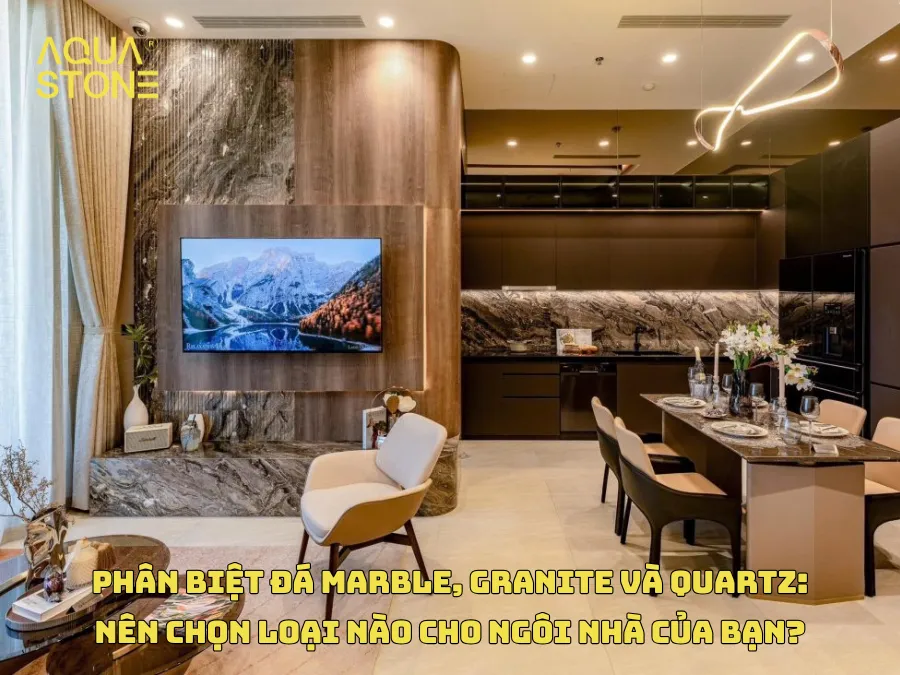 PHÂN BIỆT ĐÁ MARBLE, GRANITE VÀ QUARTZ NÊN CHỌN LOẠI NÀO CHO NGÔI NHÀ CỦA BẠN